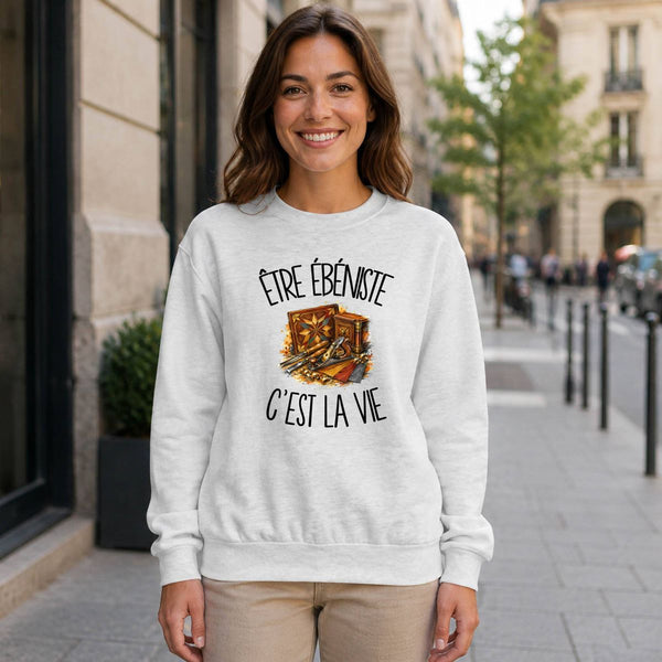 Sweat Gris Chiné Être ébéniste c'est la vie