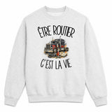Sweat Gris Chiné Être routier c'est la vie