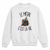 Sweat Gris Chiné Le métal c'est la vie