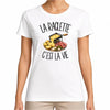 T-shirt Femme Blanc La raclette c'est la vie