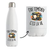 Gourde Isotherme Être comédien c'est la vie