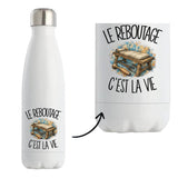 Gourde Isotherme Le reboutage c'est la vie