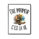 Poster Être imprimeur c'est la vie