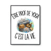 Poster Être prof de yoga c'est la vie