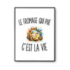 Poster Le Fromage Qui Pue c’est la vie