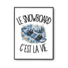 Poster Le snowboard c'est la vie