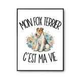 Poster Mon Fox Terrier c'est ma vie