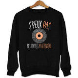 Sweat J'peux pas mes vinyles m'attendent - Planetee