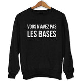 Sweat Vous n'avez Pas Les Bases | Référence Orelsan - Planetee