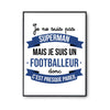 Affiche Je ne suis pas Superman, je suis Footballeur - Planetee