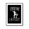 Affiche Foot j'peux pas Noir - Planetee