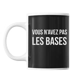 Mug Vous n'avez pas les Bases | Référence Orelsan - Planetee