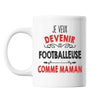 Mug Je veux devenir Footballeuse comme Maman - Planetee