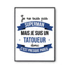 Affiche Je ne suis pas Superman, je suis Tatoueur - Planetee