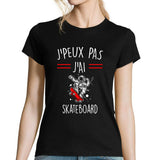 T-shirt Femme J'peux pas j'ai Skateboard - Planetee