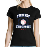 T-shirt Femme J'peux pas j'ai Pétanque - Planetee