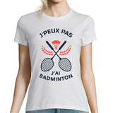 T t-shirt Femme J'peux pas j'ai Badminton Modèle Blanc| Tee t-shirt Humour Fun Drôle | Collection Sport Raquette et activité - Planetee