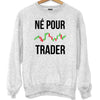 Sweat Né pour Trader - Planetee