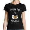 T-shirt Femme Je peux pas Bowling - Planetee