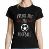 T-shirt Femme Je peux pas Football - Planetee