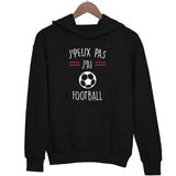 Sweat à capuche Je peux pas j'ai Football - Planetee