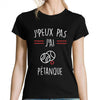 T-shirt Femme Je peux pas Pétanque - Planetee