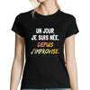 T-shirt femme Un Jour Je suis née Depuis j'improvise - Planetee
