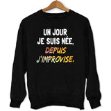 Sweat Un Jour Je suis née Depuis j'improvise - Planetee