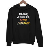 Sweat à capuche Un Jour Je suis née Depuis j'improvise - Planetee