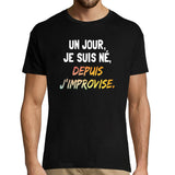 T-shirt homme Un Jour Je suis née Depuis j'improvise - Planetee