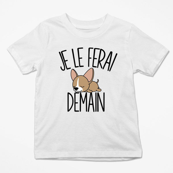 T-shirt Enfant Chihuahua | Je le ferai Demain | Bodies Collection Animaux Humour Mignon - Planetee