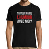 T-shirt Homme Tu Veux Faire l'humour avec Moi? - Planetee