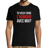 T-shirt Homme Tu Veux Faire l'humour avec Moi? - Planetee