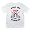 T-shirt Enfant J'peux pas j'ai Badminton blanc - Planetee