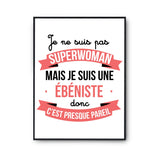 Affiche Je ne suis pas Superwoman, je suis Ébéniste - Planetee