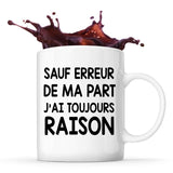 Mug Sauf erreur de ma part j'ai toujours raison - Planetee