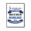 Affiche Je ne suis pas Superman, je suis Neurologue - Planetee