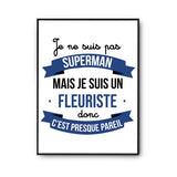 Affiche Je ne suis pas Superman, je suis Fleuriste - Planetee