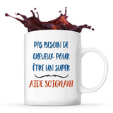 Mug Aide Soignant Pas Besoin de Cheveux - Planetee