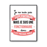 Affiche Je ne suis pas Superwoman, je suis Fonctionnaire - Planetee