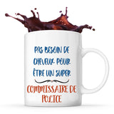 Mug Commissaire de Police Pas Besoin de Cheveux - Planetee