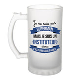 Chope de bière Je ne suis pas Superman, je suis Instituteur - Planetee