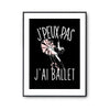 Affiche Ballet danse classique j'peux pas Noir - Planetee