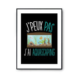 Affiche Aquascaping j'peux pas Noir - Planetee