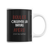 Mug Observer La Nature C'est ma Routine - Planetee
