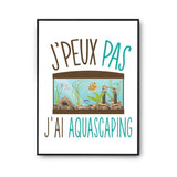 Affiche Aquascaping j'peux pas Blanc Premium - Planetee