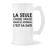 Chope de bière La seule chose vrai dans le journal c'est sa date - Planetee