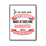 Affiche Je ne suis pas Superwoman, je suis Banquière - Planetee