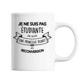 Mug Je ne suis pas étudiante Je suis une Princesse en reconversion - Planetee
