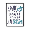 Affiche Origami j'peux pas Blanc Premium - Planetee